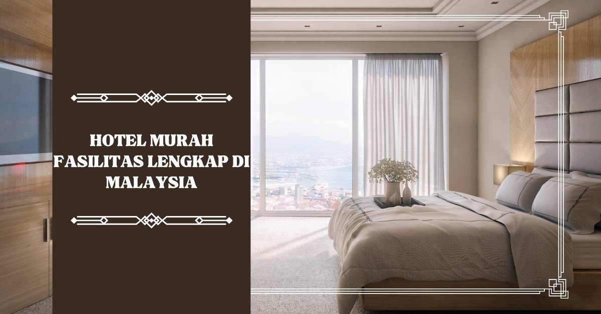 Hotel Murah Fasilitas Lengkap di Malaysia