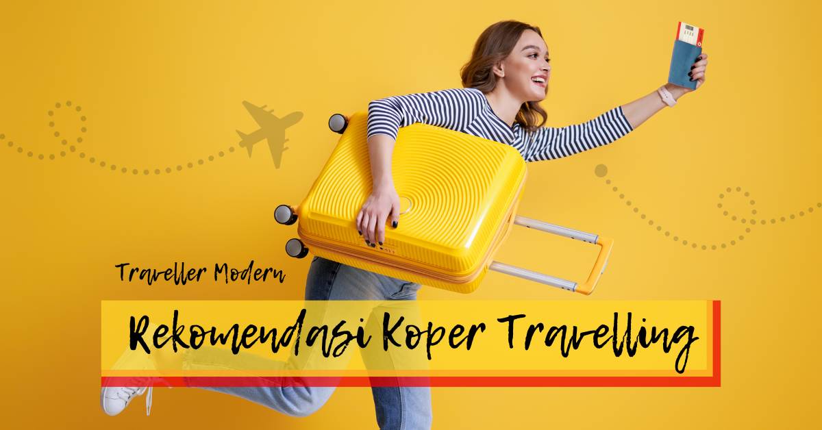 Pilihan Koper Traveling Terbaik untuk Setiap Jenis Perjalanan