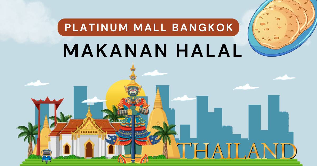 Menjelajahi Kuliner Halal di Platinum Mall Bangkok