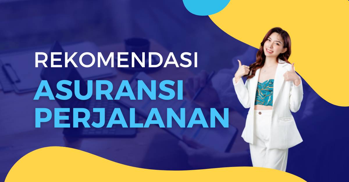 Asuransi Perjalanan yang Recommended untuk Liburan Aman