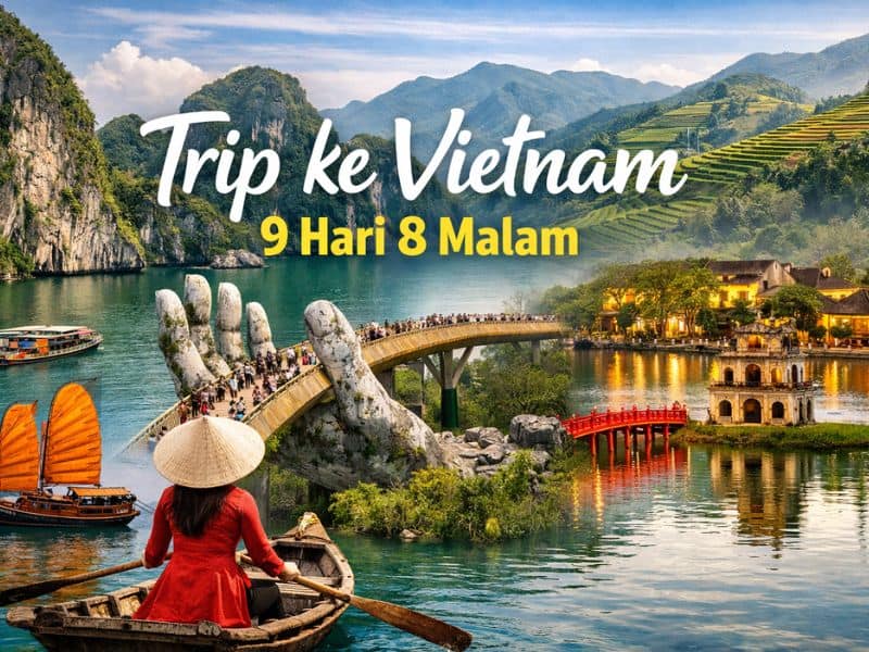 Trip Vietnam 9 Hari 8 Malam: Itinerary & Tips Backpacker
